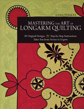 Paperback Mastering the Art of Longarm Quilting: 40 Original Designs - Step-By-Step Instructions - Takes You from Novice to Expert Book