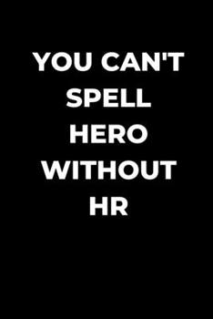 Paperback You Can't Spell Hero Without HR: Human Resource manager gift, funny gag gift, Coworker journal, HR lined Journal Book