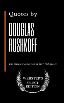 Paperback Quotes by Douglas Rushkoff: The complete collection of over 100 quotes Book