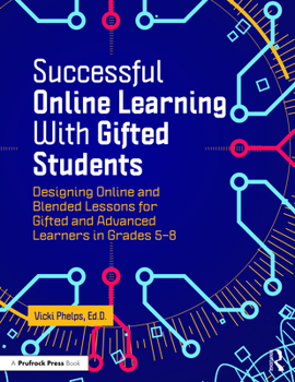 Paperback Successful Online Learning with Gifted Students: Designing Online and Blended Lessons for Gifted and Advanced Learners in Grades 5-8 Book