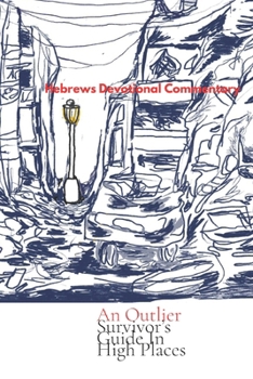 Paperback An Outlier Survivor's Guide in High Places: Hebrews Devotional Commentary Book