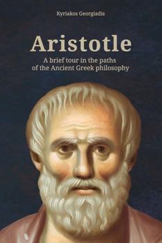 Paperback Aristotle: A brief tour in the paths of the Ancient Greek philosophy Book