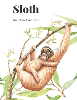Sloth Sketchbook for Girls: Large 200 page sketchbook for girls. Ideal gift for family and friends.