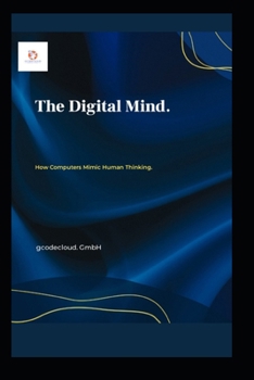 Paperback The Digital Mind.: How Computers Mimic Human Thinking. Book