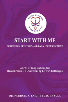 Start with Me Scriptures, Devotions, and Daily Encouragement: Words of Inspiration and Reassurance to Overcoming Life's Challenges