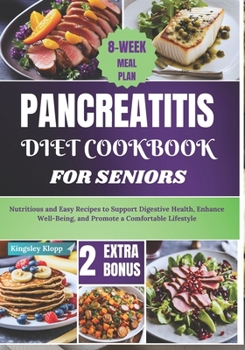 Paperback Pancreatitis Diet Cookbook for Seniors: Nutritious and Easy Recipes to Support Digestive Health, Enhance Well-Being, and Promote a Comfortable Lifesty Book
