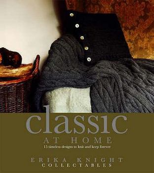 Hardcover Classic at Home: 15 Timeless Designs to Knit and Keep Forever. Erika Knight Book