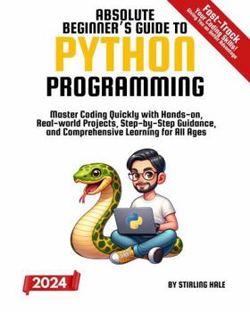 Paperback Absolute Beginner's Guide to Python Programming: Master Coding Quickly with Hands-On, Real-World Projects, Step-By-Step Guidance, and Comprehensive Learning for All Ages Book