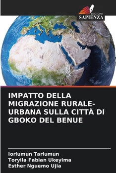 Paperback Impatto Della Migrazione Rurale-Urbana Sulla Città Di Gboko del Benue [Italian] Book