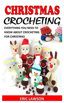 Paperback Christmas Crocheting: Everything You Need to Know about Crocheting for Christmas Book