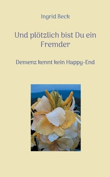 Paperback Und plötzlich bist Du ein Fremder: Demenz kennt kein Happy-End [German] Book