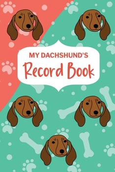 Paperback My Dachshund's Record Book: Pet Information Book, Dog Training Log, Puppy Vaccine Record, Dachshund Dad, Puppy Shower Gift, Dog Mom Planner Book