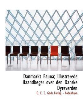 Paperback Danmarks Fauna; Illustrerede Haandb Ger Over Den Danske Dyreverden [Danish] Book