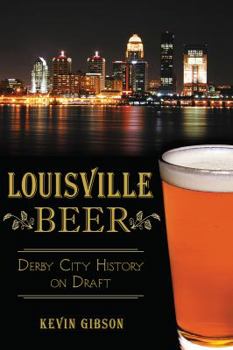 Paperback Louisville Beer: Derby City History on Draft Book