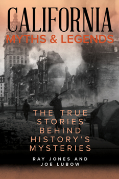 Paperback California Myths and Legends: The True Stories Behind History's Mysteries Book