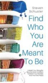 Hardcover Find Who You Are Meant to Be: Unleash Your Strengths, Become More Confident, Transform Your Mindset, And Find Inner Peace Book