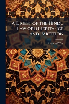 Paperback A Digest of the Hindu Law of Inheritance and Partition: From the Replies of the Sâstris in the Several Courts of the Bombay Presidency, With Introduct Book