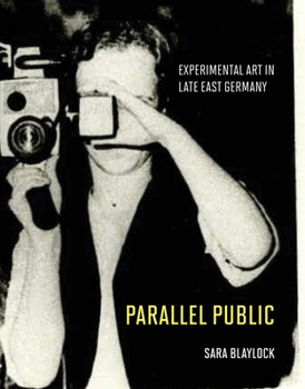 Hardcover Parallel Public: Experimental Art in Late East Germany Book