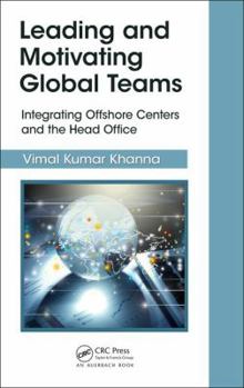 Hardcover Leading and Motivating Global Teams: Integrating Offshore Centers and the Head Office Book
