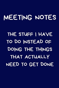 Meeting Notes The Stuff I Have To Do Instead Of Doing The Things That Actually Need To Get Done: Secret Santa Gifts: Coworkers Novelty Christmas Gifts ... Men Silly Office Writing Stationary Wife