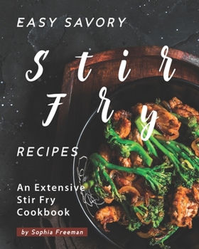 Paperback Easy Savory Stir Fry Recipes: An Extensive Stir Fry Cookbook Book