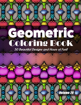 Paperback Geometric Coloring Book, Volume 28: 50 Beautiful Designs and Hours of Fun!! Book