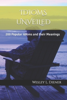 Paperback Idioms Unveiled: 200 Popular Idioms and their Meanings Book