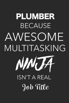 Paperback Plumber Because Awesome Multitasking Ninja Isn't A Real Job Title: Blank Lined Journal For Plumbers Book