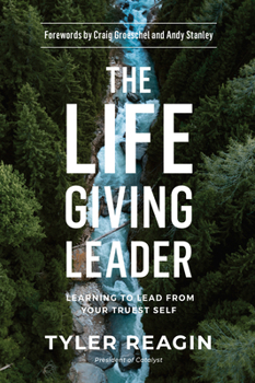 Hardcover The Life-Giving Leader: Learning to Lead from Your Truest Self Book