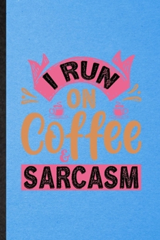 Paperback I Run on Coffee Sarcasm: Lined Notebook For Baker Coffee Lover. Funny Ruled Journal For Caffeine Addict Obsessed. Unique Student Teacher Blank Book