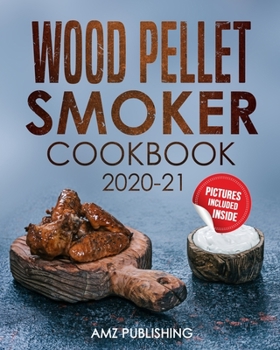 Paperback Wood Pellet Smoker Cookbook 2020-21: Smoker Cookbook for Your Traeger Smoker: Wood Pellet Smoker Cookbook for Beginners Book