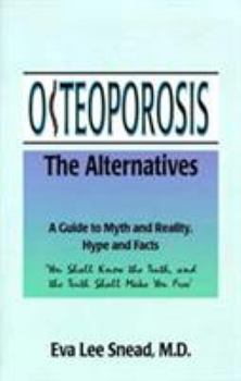 Osteoporosis: The Alternatives, a Guide to Myth and Reality, Hype and Facts