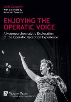 Hardcover Enjoying the Operatic Voice: A Neuropsychoanalytic Exploration of the Operatic Reception Experience Book