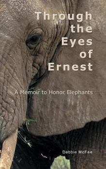 Paperback Through the Eyes of Ernest: A Memoir to Honor Elephants Book
