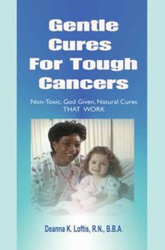 Gentle Cures For Tough Cancers: Non-Toxic, God-Given Natural Cures That Work