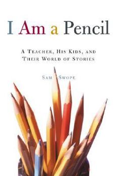 Hardcover I Am a Pencil: A Teacher, His Kids, and Their World of Stories Book