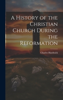 Hardcover A History of the Christian Church During the Reformation Book