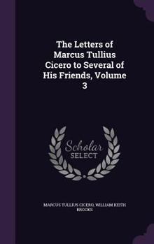 Hardcover The Letters of Marcus Tullius Cicero to Several of His Friends, Volume 3 Book