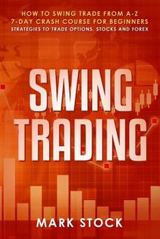 Paperback Swing Trading: How to swing trade from A-Z, 7-day crash course for beginners, strategies to trade options, stocks and Forex Book