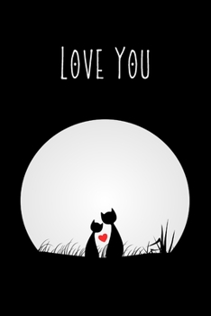 Paperback Love You: Cute Cats In Love Notebook Perfect For Couples/ Anniversary/Birthday/Christmas Book