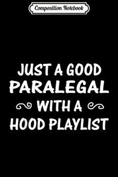 Paperback Composition Notebook: Just A Good Paralegal With A Hood Playlist Journal/Notebook Blank Lined Ruled 6x9 100 Pages Book