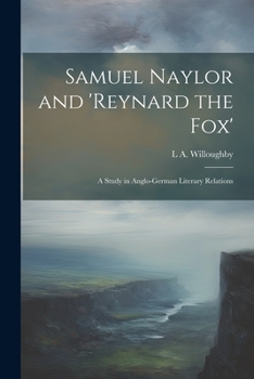 Paperback Samuel Naylor and 'Reynard the fox'; a Study in Anglo-German Literary Relations Book