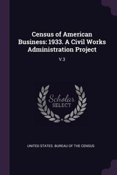Paperback Census of American Business: 1933. A Civil Works Administration Project: V.3 Book