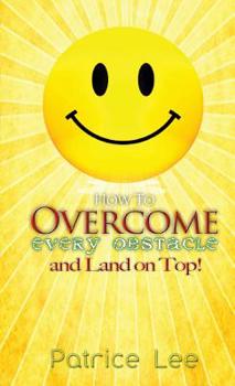 Paperback How to Overcome Every Obstacle and Land On Top Book