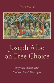 Hardcover Joseph Albo on Free Choice: Exegetical Innovation in Medieval Jewish Philosophy Book