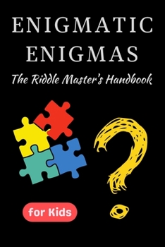 Paperback Enigmatic Enigmas: The Riddle Master's Handbook A Fun-Filled Adventure for Kids Book