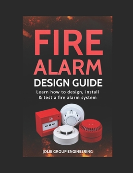 Paperback Fire Alarm Design Guide: Learn how to Design, Install and Test a Fire Alarm System Book