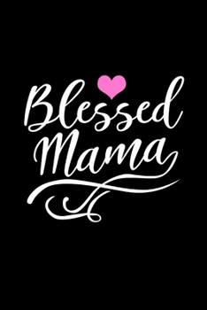 Paperback Blessed Mama - Inspirational Journal/Notebook: Beautiful 6x9 Blank Lined Journal/Notebook, Great gift for any occasion Book