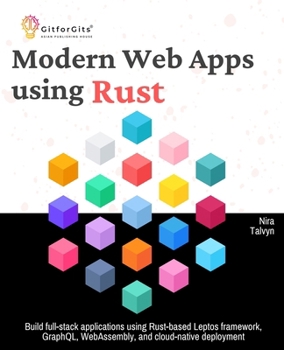 Paperback Modern Web Apps using Rust: Build full-stack applications using Rust-based Leptos framework, GraphQL, WebAssembly, and cloud-native deployment Book