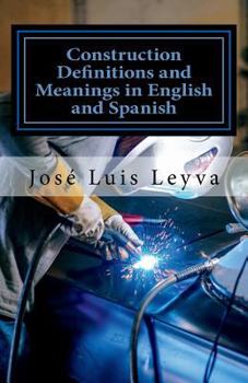 Paperback Construction Definitions and Meanings in English and Spanish: English-Spanish Construction Glossary Book